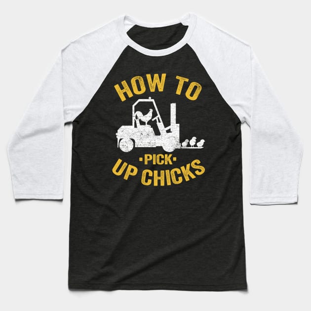 Funny How To Pick Up Chicks Forklift Operator Gift Baseball T-Shirt by Kuehni